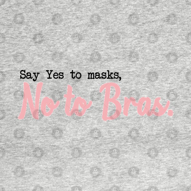 SAY YES TO MASKS, NO TO BRAS. by Bombastik